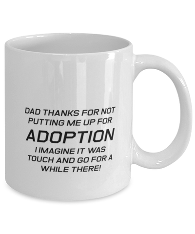 Image of Funny Dad Mug, Dad Thanks For Not Putting Me Up For Adoption, Sarcasm Birthday Gift For Father From Son Daughter, Daddy Christmas Gift