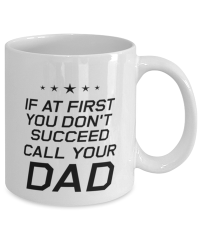 Image of Funny Dad Mug, If At First You Don't Succeed Call Your Dad, Sarcasm Birthday Gift For Father From Son Daughter, Daddy Christmas Gift