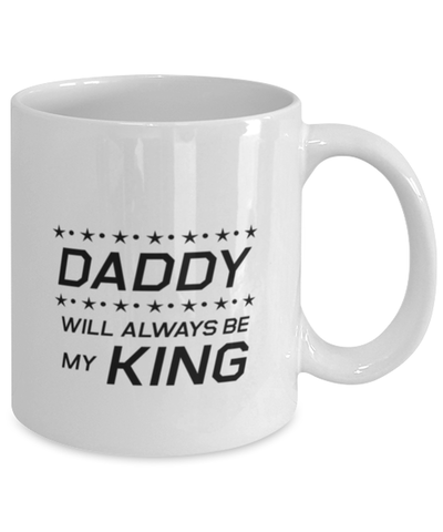 Image of Funny Dad Mug, Daddy Will Always Be My King, Sarcasm Birthday Gift For Father From Son Daughter, Daddy Christmas Gift