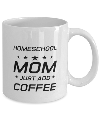 Image of Funny Mom Mug, Homeschool Mom Just Add Coffee, Sarcasm Birthday Gift For Mother From Son Daughter, Mommy Christmas Gift