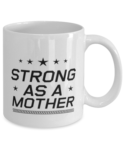 Image of Funny Mom Mug, Strong As A Mother, Sarcasm Birthday Gift For Mother From Son Daughter, Mommy Christmas Gift