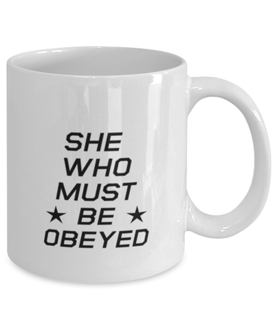 Image of Funny Mom Mug, She Who Must Be Obeyed, Sarcasm Birthday Gift For Mother From Son Daughter, Mommy Christmas Gift