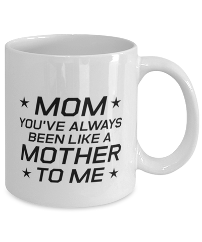 Image of Funny Mom Mug, Mom You've Always Been Like A Mother To Me, Sarcasm Birthday Gift For Mother From Son Daughter, Mommy Christmas Gift