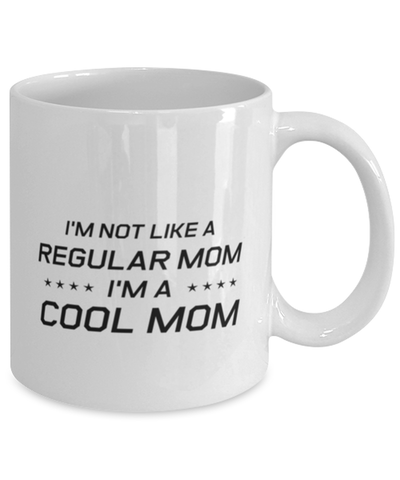 Image of Funny Mom Mug, I'm Not Like A Regular Mom. I'm A Cool Mom, Sarcasm Birthday Gift For Mother From Son Daughter, Mommy Christmas Gift
