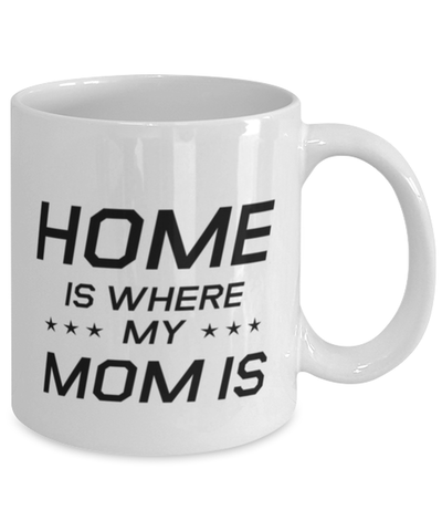 Image of Funny Mom Mug, Home Is Where My Mom Is, Sarcasm Birthday Gift For Mother From Son Daughter, Mommy Christmas Gift