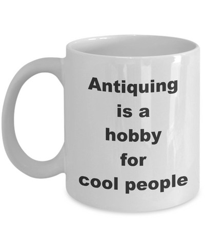 Image of Antique Collection Hobby / Antiquing is a Hobby for Cool People / Collectible