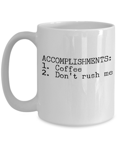 Image of Coffee Lovers Gifts - Accomplishments Coffee Don't Rush Me - Mug Cup for Women Men