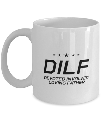 Image of Funny Dad Mug, DILF Devoted Involved Loving Father, Sarcasm Birthday Gift For Father From Son Daughter, Daddy Christmas Gift
