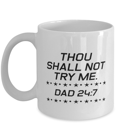 Image of Funny Dad Mug, Thou Shall Not Try Me. Dad 24:7, Sarcasm Birthday Gift For Father From Son Daughter, Daddy Christmas Gift