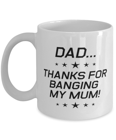 Image of Funny Dad Mug, Dad...Thanks for Banging My Mum!, Sarcasm Birthday Gift For Father From Son Daughter, Daddy Christmas Gift