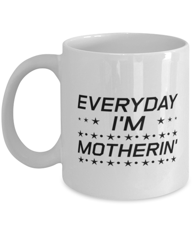 Image of Funny Mom Mug, Everyday I'm Motherin', Sarcasm Birthday Gift For Mother From Son Daughter, Mommy Christmas Gift