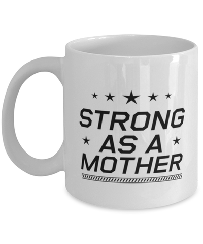 Image of Funny Mom Mug, Strong As A Mother, Sarcasm Birthday Gift For Mother From Son Daughter, Mommy Christmas Gift
