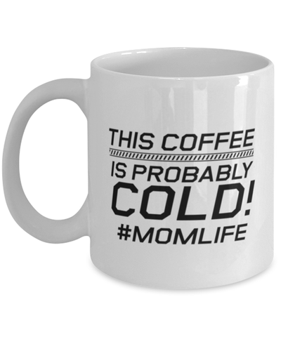 Image of Funny Mom Mug, This Coffee Is Probably Cold! #Momlife, Sarcasm Birthday Gift For Mother From Son Daughter, Mommy Christmas Gift