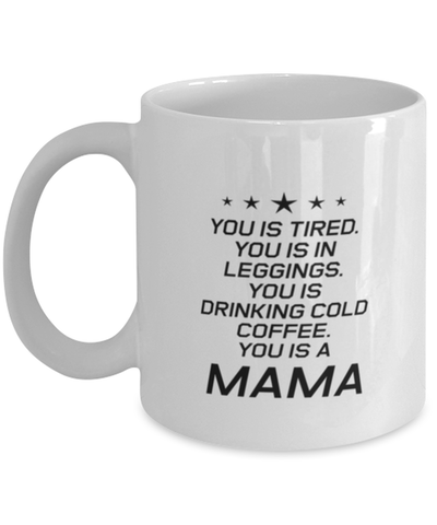 Image of Funny Mom Mug, You Is Tired. You Is In Leggings. You Is Drinking, Sarcasm Birthday Gift For Mother From Son Daughter, Mommy Christmas Gift