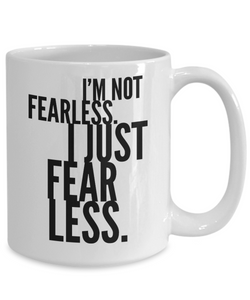 Motivation Mug I'm not fearless I just fear less Adventure Thrill Seeker Men and Women