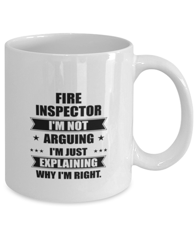 Image of Fire inspector Funny Mug, I'm just explaining why I'm right. Best Sarcasm Ceramic Cup, Unique Present For Coworker Men Women