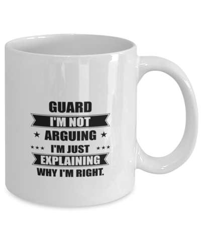 Image of Guard Funny Mug, I'm just explaining why I'm right. Best Sarcasm Ceramic Cup, Unique Present For Coworker Men Women