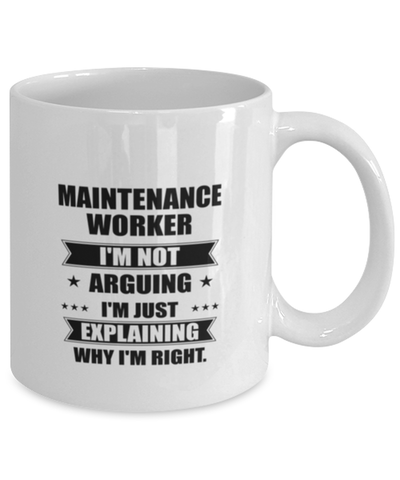Image of Maintenance worker Funny Mug, I'm just explaining why I'm right. Best Sarcasm Ceramic Cup, Unique Present For Coworker Men Women