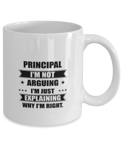 Image of Principal Funny Mug, I'm just explaining why I'm right. Best Sarcasm Ceramic Cup, Unique Present For Coworker Men Women