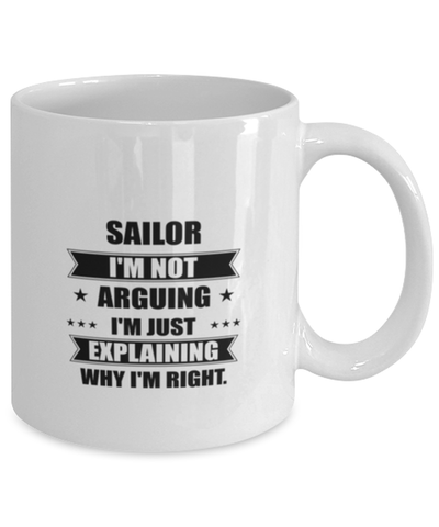 Image of Sailor Funny Mug, I'm just explaining why I'm right. Best Sarcasm Ceramic Cup, Unique Present For Coworker Men Women