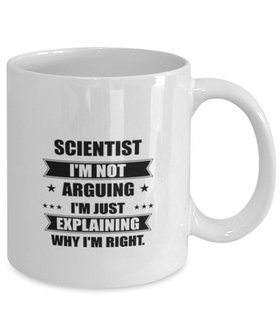 Image of Scientist Funny Mug, I'm just explaining why I'm right. Best Sarcasm Ceramic Cup, Unique Present For Coworker Men Women