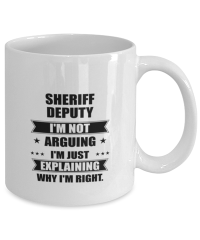 Image of Sheriff deputy Funny Mug, I'm just explaining why I'm right. Best Sarcasm Ceramic Cup, Unique Present For Coworker Men Women