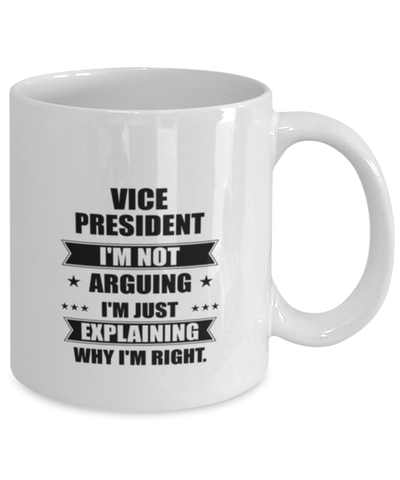 Image of Vice President Funny Mug, I'm just explaining why I'm right. Best Sarcasm Ceramic Cup, Unique Present For Coworker Men Women