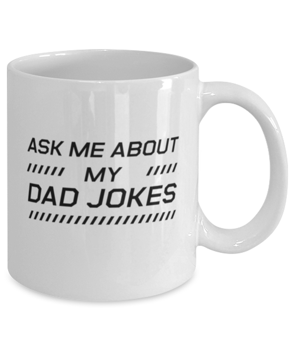 Funny Dad Mug, Ask Me About My Dad Jokes, Sarcasm Birthday Gift For Father From Son Daughter, Daddy Christmas Gift