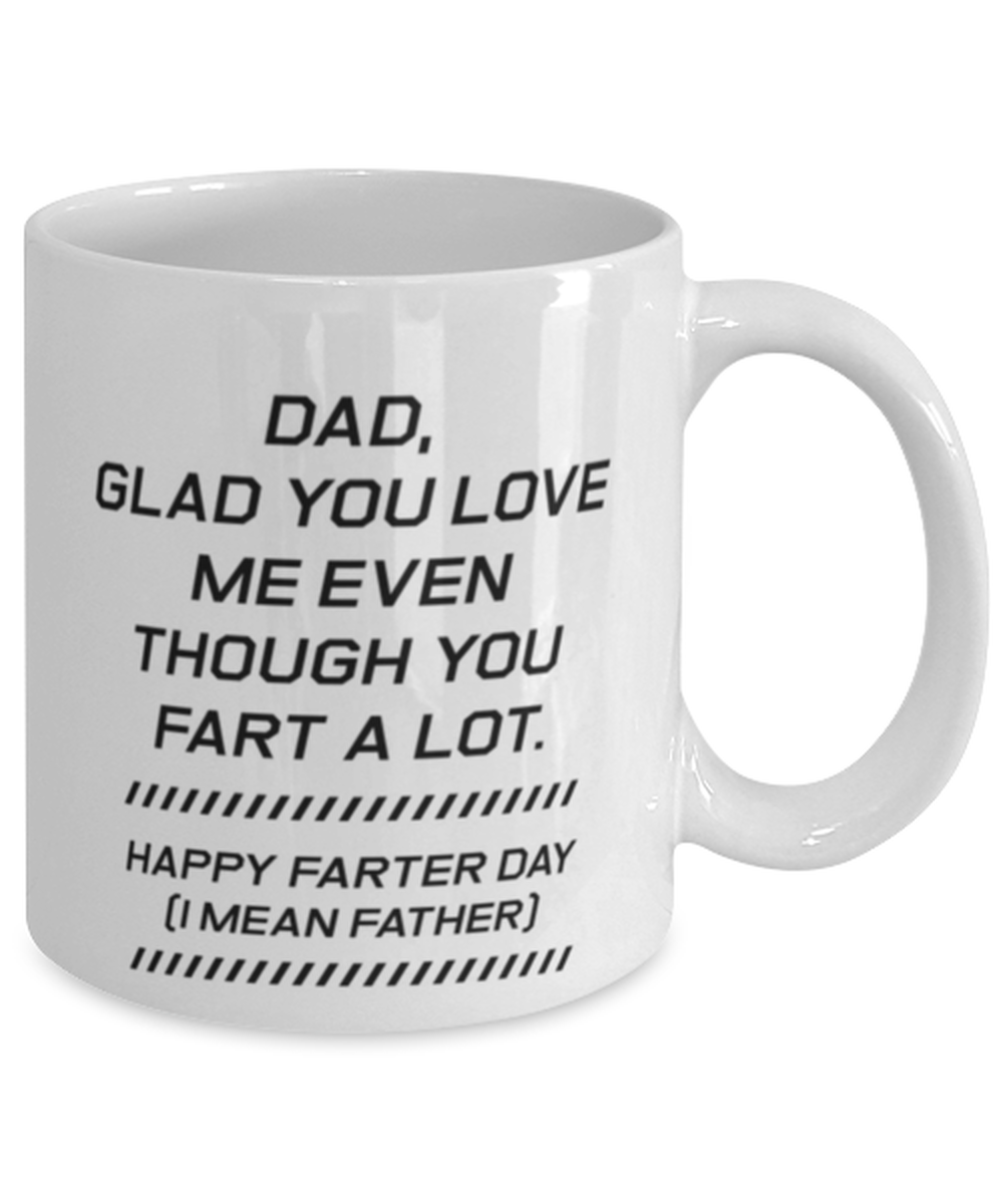 Funny Dad Mug, Dad, Glad You Love Me Even Though You Fart, Sarcasm Birthday Gift For Father From Son Daughter, Daddy Christmas Gift