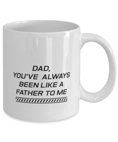 Image of Funny Dad Mug, Dad, You've Always Been Like A Father To Me, Sarcasm Birthday Gift For Father From Son Daughter, Daddy Christmas Gift