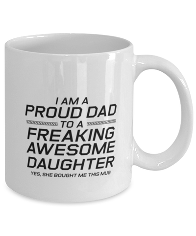 Image of Funny Dad Mug, I Am A Proud Dad To A Freaking Awesome Daughter Yes, Sarcasm Birthday Gift For Father From Son Daughter, Daddy Christmas Gift