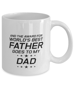 Funny Dad Mug, And The Award For World's Best Father Goes To Dad, Sarcasm Birthday Gift For Father From Son Daughter, Daddy Christmas Gift