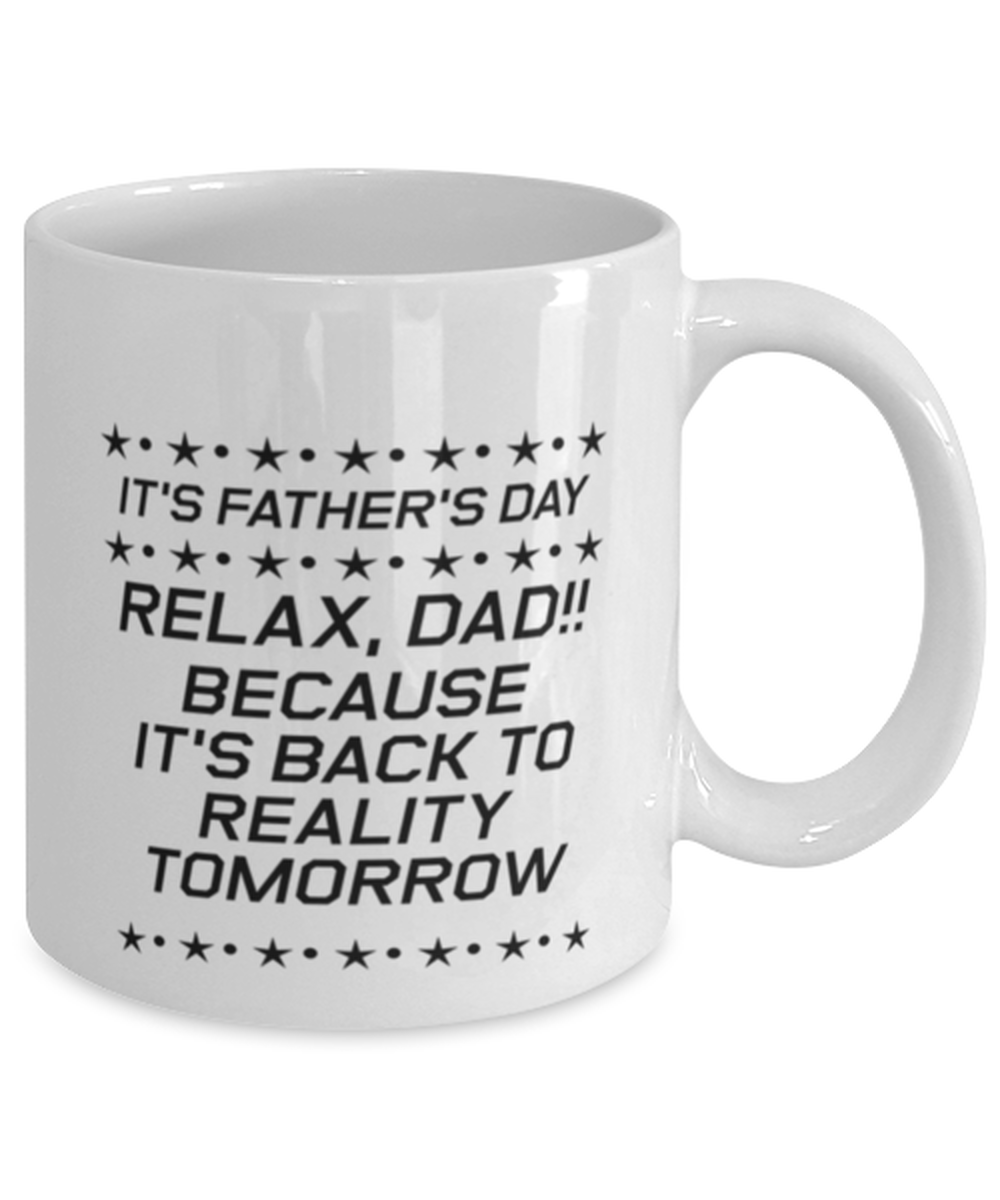 Funny Dad Mug, It's Father's Day Relax, Dad!! Because It's, Sarcasm Birthday Gift For Father From Son Daughter, Daddy Christmas Gift
