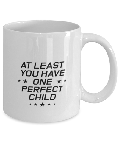 Image of Funny Dad Mug, At Least You Have One Perfect Child, Sarcasm Birthday Gift For Father From Son Daughter, Daddy Christmas Gift