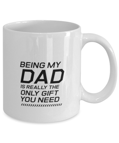Image of Funny Dad Mug, Being My Dad Is Really The Only Gift You Need, Sarcasm Birthday Gift For Father From Son Daughter, Daddy Christmas Gift