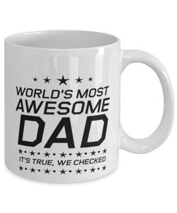 Funny Dad Mug, World's Most Awesome Dad It's True, We Checked, Sarcasm Birthday Gift For Father From Son Daughter, Daddy Christmas Gift