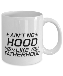 Funny Dad Mug, Ain't No Hood Like Fatherhood, Sarcasm Birthday Gift For Father From Son Daughter, Daddy Christmas Gift