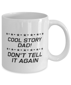 Funny Dad Mug, Cool Story Dad! Don't Tell It Again, Sarcasm Birthday Gift For Father From Son Daughter, Daddy Christmas Gift