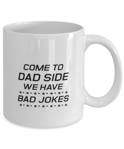 Image of Funny Dad Mug, Come To Dad Side We Have Bad Jokes, Sarcasm Birthday Gift For Father From Son Daughter, Daddy Christmas Gift