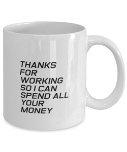 Funny Dad Mug, Thanks For Working So I Can Spend All Your Money, Sarcasm Birthday Gift For Father From Son Daughter, Daddy Christmas Gift