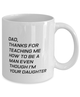 Funny Dad Mug, Dad, Thanks For Teaching Me How To Be A Man, Sarcasm Birthday Gift For Father From Son Daughter, Daddy Christmas Gift