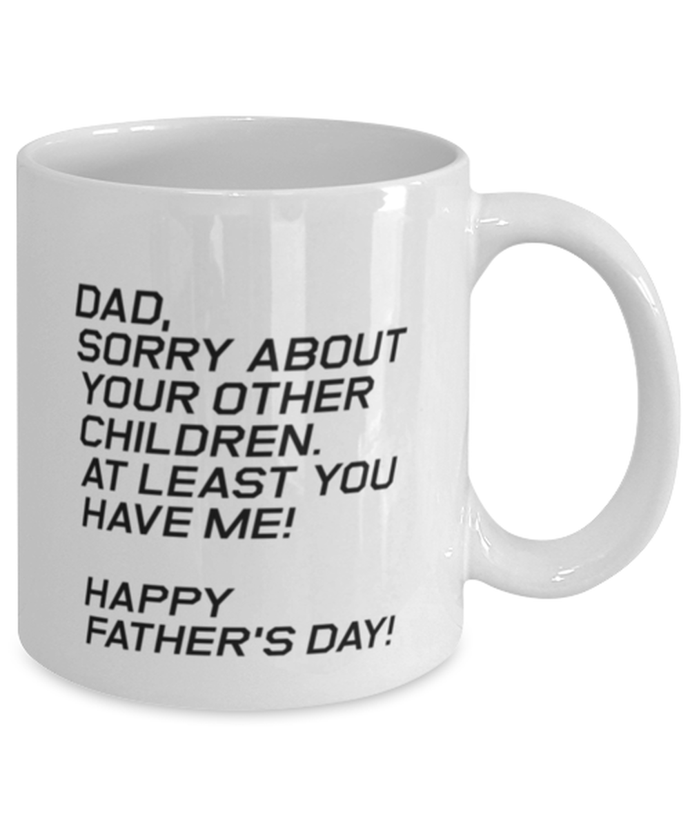 Funny Dad Mug, Dad, Sorry About Your Other Children. At Least, Sarcasm Birthday Gift For Father From Son Daughter, Daddy Christmas Gift