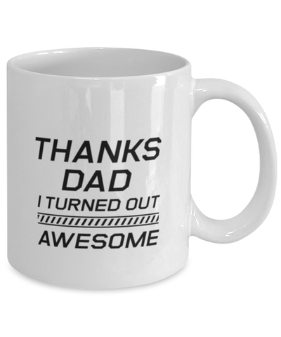 Image of Funny Dad Mug, Thanks Dad I Turned Out Awesome, Sarcasm Birthday Gift For Father From Son Daughter, Daddy Christmas Gift