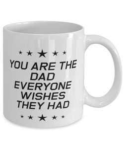 Funny Dad Mug, You Are The Dad Everyone Wishes They Had, Sarcasm Birthday Gift For Father From Son Daughter, Daddy Christmas Gift