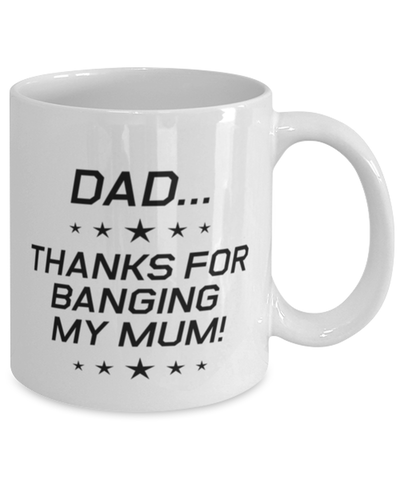 Image of Funny Dad Mug, Dad...Thanks for Banging My Mum!, Sarcasm Birthday Gift For Father From Son Daughter, Daddy Christmas Gift