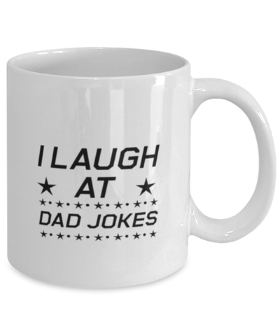 Image of Funny Dad Mug, I Laugh at Dad Jokes, Sarcasm Birthday Gift For Father From Son Daughter, Daddy Christmas Gift