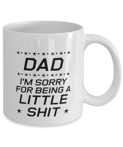 Image of Funny Dad Mug, Dad I'm Sorry for Being a Little Shit, Sarcasm Birthday Gift For Father From Son Daughter, Daddy Christmas Gift