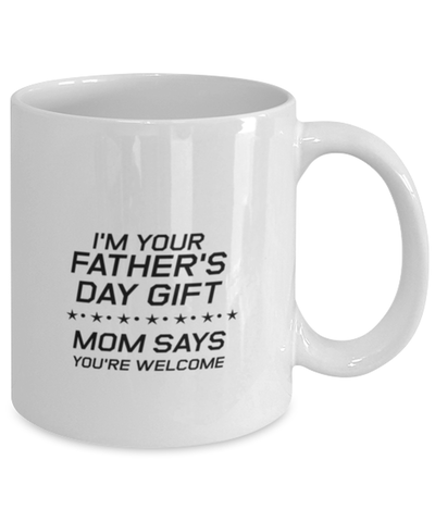 Image of Funny Dad Mug, I'm Your Father's Day Gift Mom Says You're Welcome, Sarcasm Birthday Gift For Father From Son Daughter, Daddy Christmas Gift