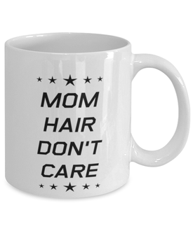 Funny Mom Mug, Mom Hair Don't Care, Sarcasm Birthday Gift For Mother From Son Daughter, Mommy Christmas Gift
