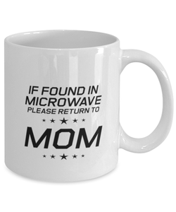 Funny Mom Mug, If Found In Microwave Please Return To Mom, Sarcasm Birthday Gift For Mother From Son Daughter, Mommy Christmas Gift